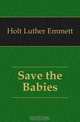 Save the Babies, Holt Luther Emmett 