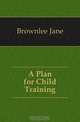 A Plan for Child Training, Brownlee Jane 