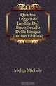 Quattro Leggende Inedite Del Buon Secolo Della Lingua (Italian Edition), Melga Michele 