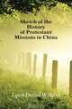 Sketch of the History of Protestant Missions in China, Lyon David Willard 