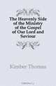 The Heavenly Side of the Ministry of the Gospel of Our Lord and Saviour, Kimber Thomas 