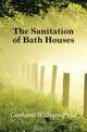 The Sanitation of Bath Houses, Gerhard William Paul 