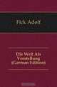 Die Welt Als Vorstellung (German Edition), Fick Adolf 