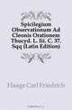 Spicilegium Observationum Ad Cleonis Orationem Thucyd. L. Iii. C. 37. Sqq (Latin Edition), Haage Carl Friedrich 