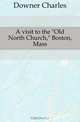 A visit to the Old North Church, Boston, Mass, Downer Charles 