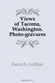 Views of Tacoma, Washington. Photo-gravures, French Arthur 