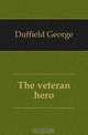 The veteran hero, Duffield George 