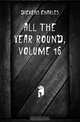 All the Year Round, Volume 16, Charles Dickens 