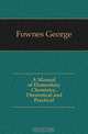 A Manual of Elementary Chemistry, Theoretical and Practical, Fownes George 