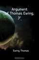 Argument of Thomas Ewing, jr., Ewing Thomas 