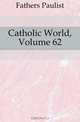 Catholic World, Volume 62, Fathers Paulist 