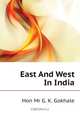 East And West In India, Hon Mr G. K. Gokhale 