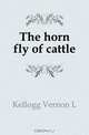 The horn fly of cattle, Kellogg Vernon L 