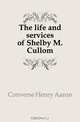 The life and services of Shelby M. Cullom, Converse Henry Aaron 