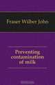 Preventing contamination of milk, Fraser Wilber John 