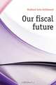 Our fiscal future, Hubbard John Gellibrand 