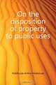 On the disposition of property to public uses, Hobhouse Arthur Hobhouse 