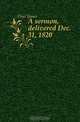 A sermon, delivered Dec. 31, 1820, Flint James 