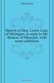 Speech of Hon. Lewis Cass, of Michigan, in reply to Mr. Benton, of Missouri, with some additions, Cass Lewis 