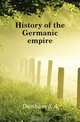 History of the Germanic empire, Dunham S. A. 