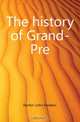 The history of Grand-Pre, Herbin John Frederic 