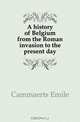 A history of Belgium, E. Cammaerts 
