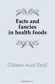 Facts and fancies in health foods, Gibson Axel Emil 