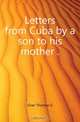 Letters from Cuba by a son to his mother .., Grier Thomas G 