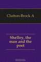 Shelley, the man and the poet, Clutton-Brock A. 
