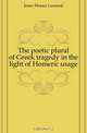 The poetic plural of Greek tragedy in the light of Homeric usage, Jones Horace Leonard 