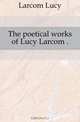 The poetical works of Lucy Larcom, Larcom Lucy 