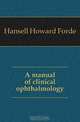 A manual of clinical ophthalmology, Hansell Howard Forde 
