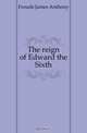 The reign of Edward the Sixth, Froude James Anthony 