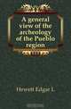 A general view of the archeology of the Pueblo region, Hewett Edgar L. 