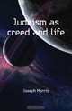 Judaism as creed and life, Joseph Morris 