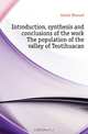 Introduction, synthesis and conclusions of the work The population of the valley of Teotihuacan, Gamio Manuel 