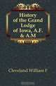 History of the Grand Lodge of Iowa, A.F. & A.M, Cleveland William F. 