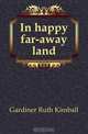 In happy far-away land, Gardiner Ruth Kimball 