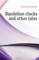 Dandelion clocks and other tales, Ewing Juliana Horatia 