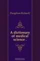 A dictionary of medical science, Dunglison Richard James 