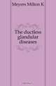 The ductless glandular diseases, Meyers Milton K. 