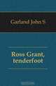 Ross Grant, tenderfoot, Garland John S. 
