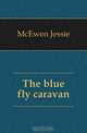 The blue fly caravan, McEwen Jessie 