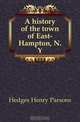 A history of the town of East-Hampton, N.Y., Hedges Henry Parsons 