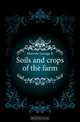Soils and crops of the farm, Morrow George E 