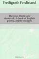 The rose, thistle and shamrock. A book of English poetry, chiefly modern, F. Freiligrath 