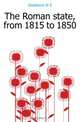 The Roman state, from 1815 to 1850, W. E. Gladstone 