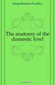 The anatomy of the domestic fowl, Kaupp Benjamin Franklyn 