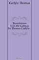 Translations from the German by Thomas Carlyle, Thomas Carlyle 