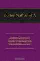 The sewage of Worcester in its relation to the Blackstone River. Hearings before the Joint Standing Committee on Public Health, on the matter of restraining of Worcester from polluting Blackstone River, Horton Nathaniel A. 